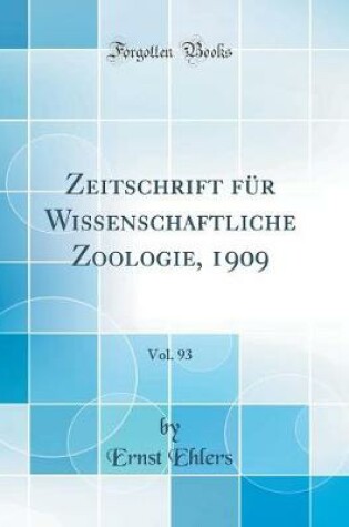 Cover of Zeitschrift für Wissenschaftliche Zoologie, 1909, Vol. 93 (Classic Reprint)