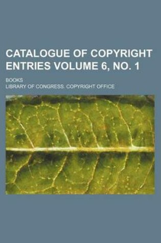 Cover of Catalogue of Copyright Entries Volume 6, No. 1; Books