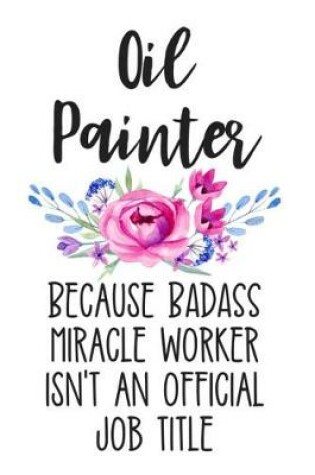 Cover of Oil Painter Because Badass Miracle Worker Isn't an Official Job Title
