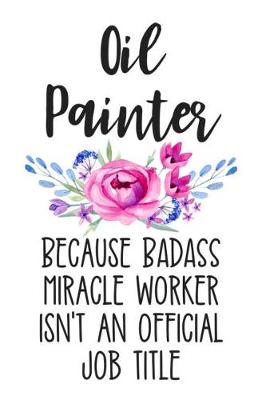 Book cover for Oil Painter Because Badass Miracle Worker Isn't an Official Job Title