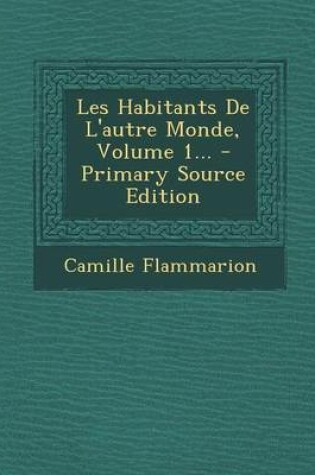 Cover of Les Habitants De L'autre Monde, Volume 1... - Primary Source Edition