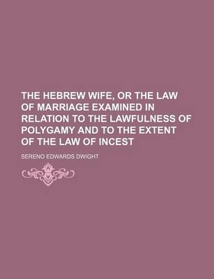 Book cover for The Hebrew Wife, or the Law of Marriage Examined in Relation to the Lawfulness of Polygamy and to the Extent of the Law of Incest