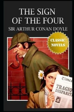 Cover of The Sign of the Four By Arthur Conan Doyle (Mystery, Thriller & Historical Fiction) "Unabridged & Annotated Version"