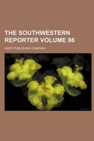 Cover of The Southwestern Reporter Volume 86
