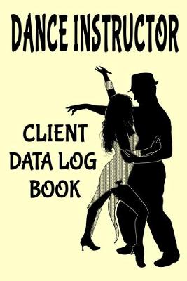 Book cover for Dance Instructor Client Data Log Book