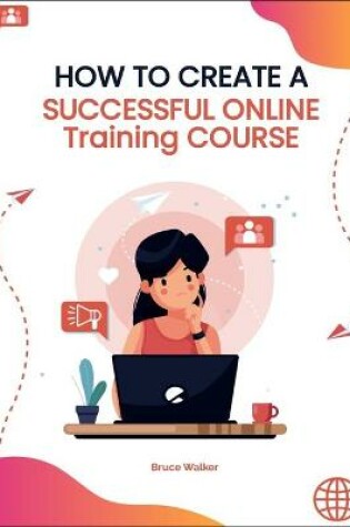 Cover of How to Create a Successful Online Training Course