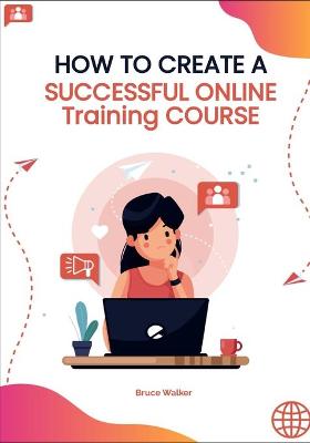 Book cover for How to Create a Successful Online Training Course