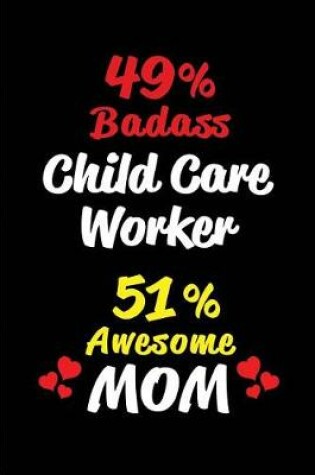 Cover of 49% Badass Child Care Worker 51 % Awesome Mom