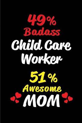 Book cover for 49% Badass Child Care Worker 51 % Awesome Mom