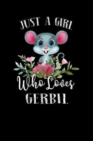 Cover of Just a Girl Who Loves Gerbil