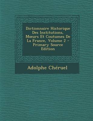 Book cover for Dictionnaire Historique Des Institutions, M Urs Et Coutumes de La France, Volume 2