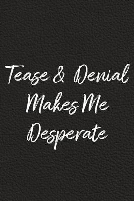 Book cover for Tease and Denial Makes Me Desperate