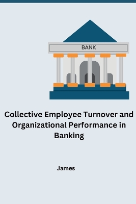 Book cover for Collective Employee Turnover and Organizational Performance in Banking