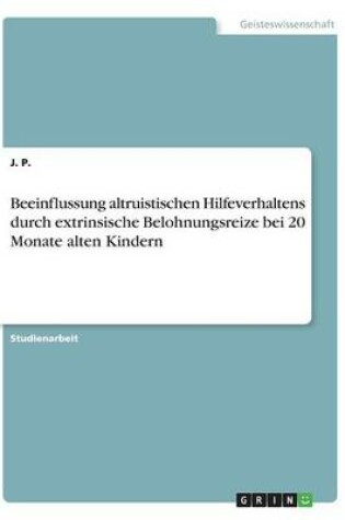 Cover of Beeinflussung altruistischen Hilfeverhaltens durch extrinsische Belohnungsreize bei 20 Monate alten Kindern