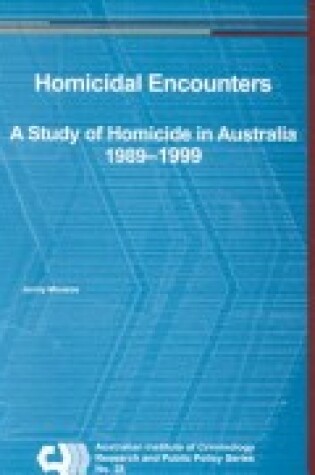 Cover of Homicidal Encounters: A Study of Homicide in Australia 1989-1999