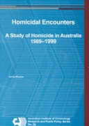 Book cover for Homicidal Encounters: A Study of Homicide in Australia 1989-1999