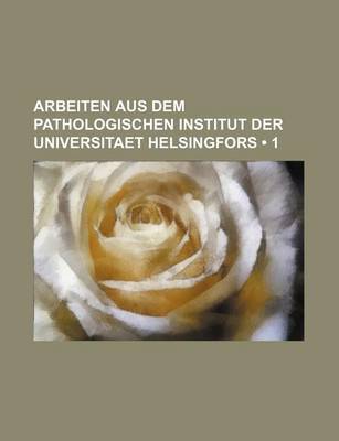 Book cover for Arbeiten Aus Dem Pathologischen Institut Der Universitaet Helsingfors (1)