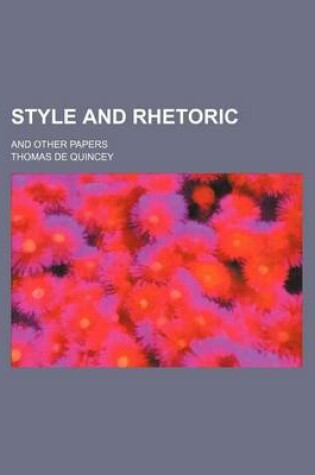 Cover of Style and Rhetoric; And Other Papers