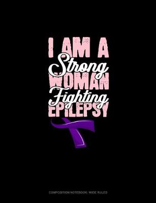 Cover of I Am A Strong Woman Fighting Epilepsy