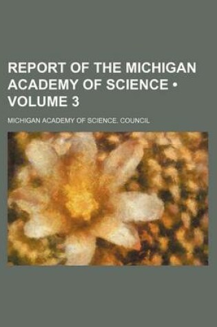 Cover of Report of the Michigan Academy of Science (Volume 3)