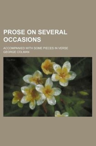 Cover of Prose on Several Occasions; Accompanied with Some Pieces in Verse