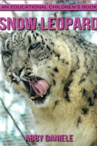 Cover of Snow Leopard! An Educational Children's Book about Snow Leopard with Fun Facts & Photos