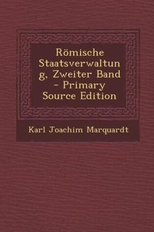 Cover of Romische Staatsverwaltung, Zweiter Band - Primary Source Edition