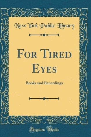 Cover of For Tired Eyes: Books and Recordings (Classic Reprint)