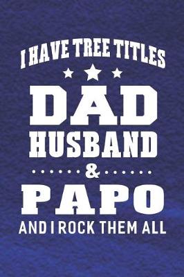 Book cover for I Have Tree Title Dad Husband & Papo And I Rock Them All