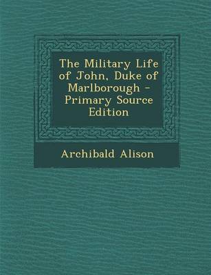 Book cover for The Military Life of John, Duke of Marlborough - Primary Source Edition