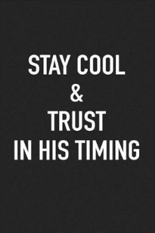 Cover of Stay Cool and Trust in His Timing