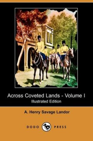 Cover of Across Coveted Lands; Or, a Journey from Flushing (Holland) to Calcutta, Overland - Volume I (Illustrated Edition) (Dodo Press)