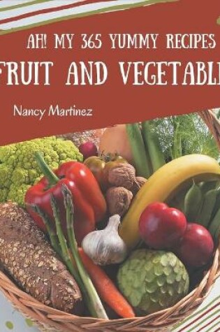 Cover of Ah! My 365 Yummy Fruit and Vegetable Recipes