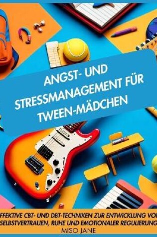 Cover of Angst- und Stressmanagement für Tween-Mädchen