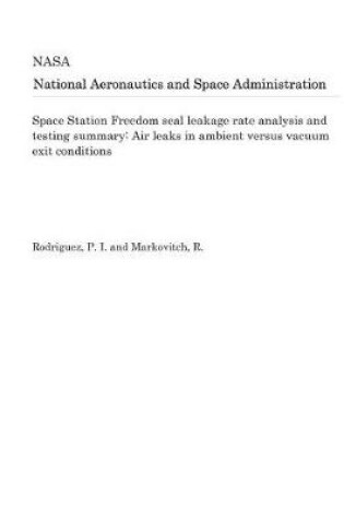 Cover of Space Station Freedom Seal Leakage Rate Analysis and Testing Summary