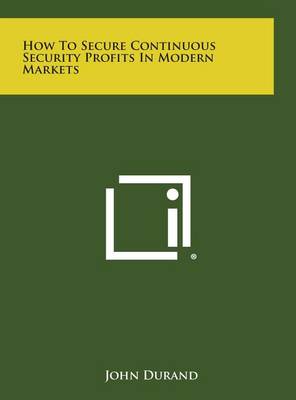 Book cover for How to Secure Continuous Security Profits in Modern Markets