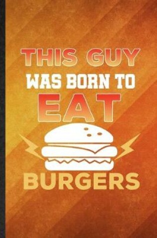 Cover of This Guy Was Born to Eat Burgers