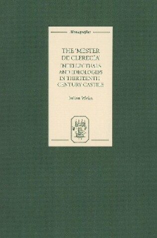 Cover of The Mester de Clerecia: Intellectuals and Ideologies in Thirteenth-Century Castile