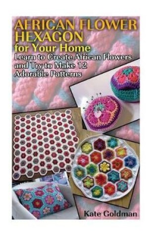 Cover of African Flower Hexagon for Your Home