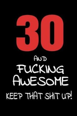 Cover of 30 And Fucking Awesome - Keep That Shit Up!