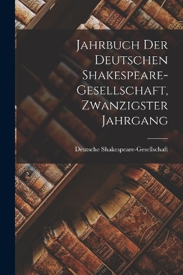 Book cover for Jahrbuch der deutschen Shakespeare-Gesellschaft, Zwanzigster Jahrgang