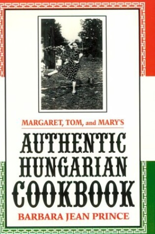 Cover of Margaret, Tom, and Mary's Authentic Hungarian Cookbook