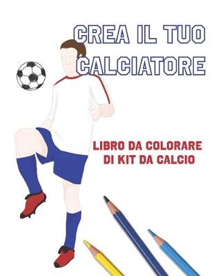 Book cover for Crea Il Tuo Calciatore