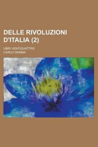 Cover of Delle Rivoluzioni D'Italia; Libri Ventiquattro (2)