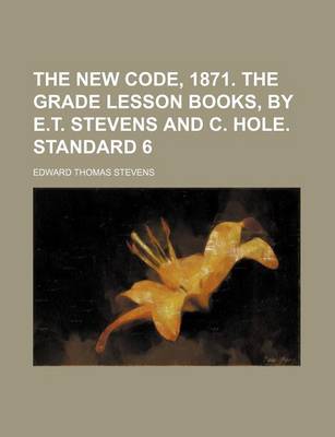 Book cover for The New Code, 1871. the Grade Lesson Books, by E.T. Stevens and C. Hole. Standard 6