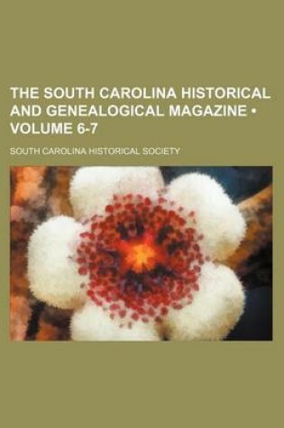 Cover of The South Carolina Historical and Genealogical Magazine (Volume 6-7)