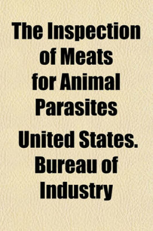 Cover of The Inspection of Meats for Animal Parasites