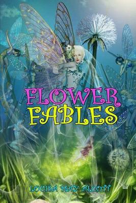 Book cover for FLOWER FABLES BY LOUISA MAY ALCOTT ( Classic Edition Illustrations )
