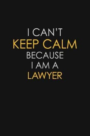 Cover of I Can't Keep Calm Because I Am A Lawyer