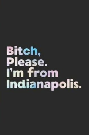 Cover of Bitch, Please. I'm From Indianapolis.